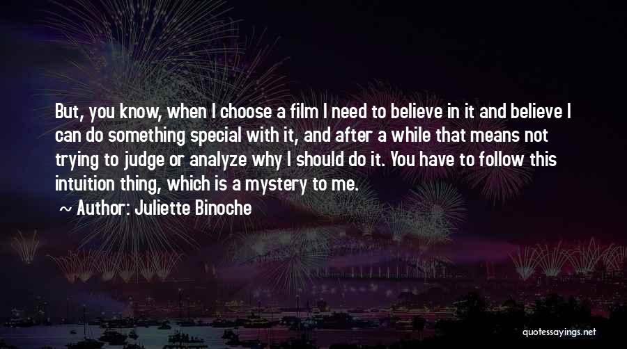 Juliette Binoche Quotes: But, You Know, When I Choose A Film I Need To Believe In It And Believe I Can Do Something