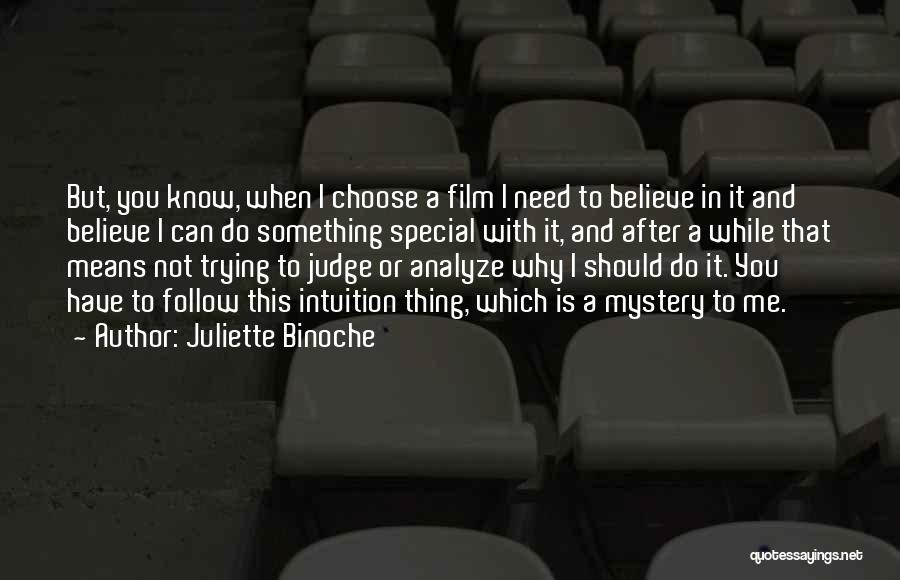 Juliette Binoche Quotes: But, You Know, When I Choose A Film I Need To Believe In It And Believe I Can Do Something