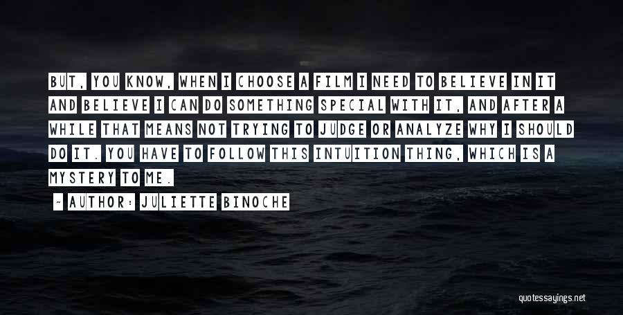 Juliette Binoche Quotes: But, You Know, When I Choose A Film I Need To Believe In It And Believe I Can Do Something