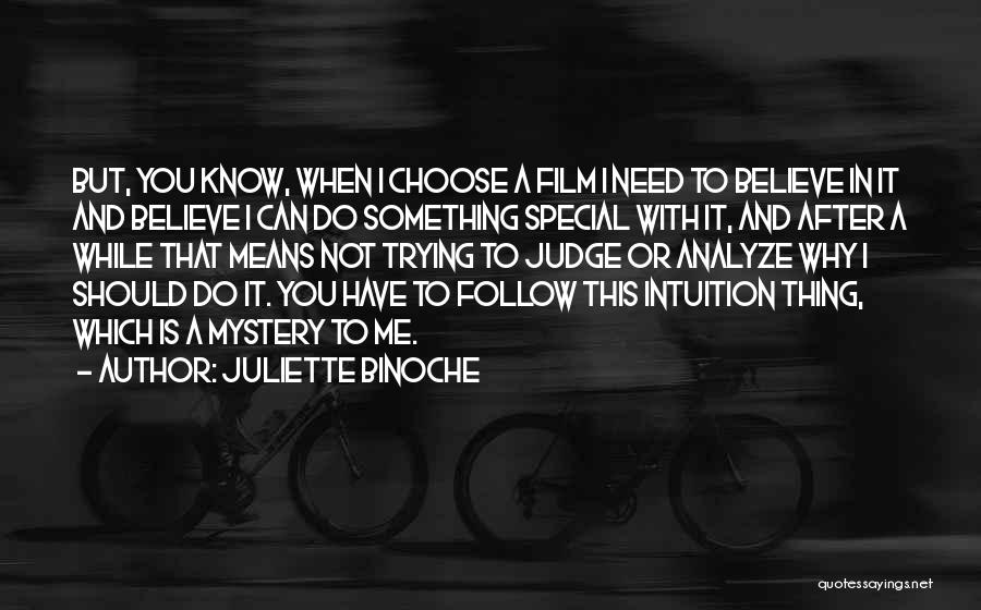 Juliette Binoche Quotes: But, You Know, When I Choose A Film I Need To Believe In It And Believe I Can Do Something
