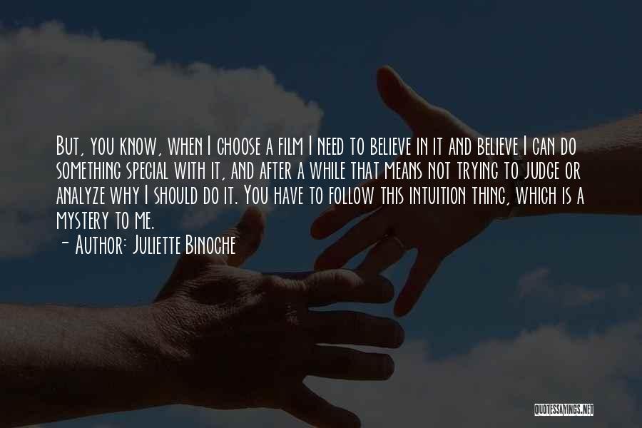 Juliette Binoche Quotes: But, You Know, When I Choose A Film I Need To Believe In It And Believe I Can Do Something