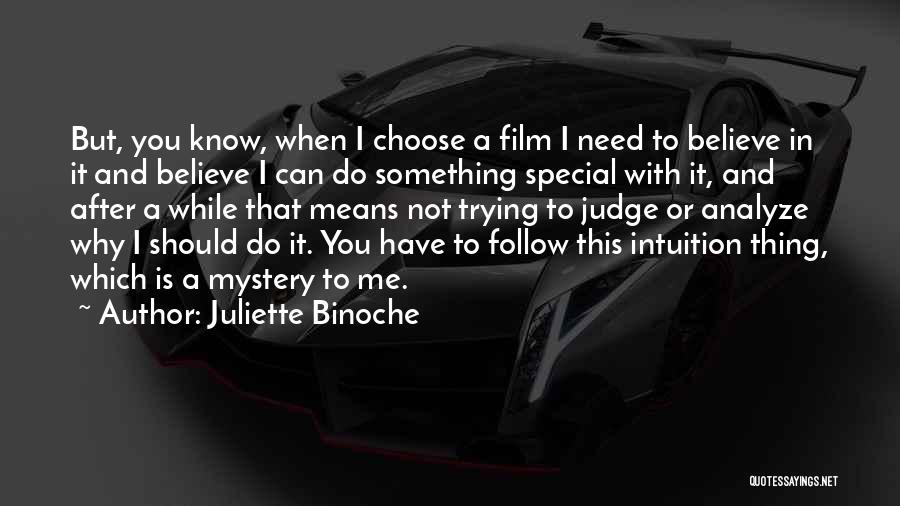 Juliette Binoche Quotes: But, You Know, When I Choose A Film I Need To Believe In It And Believe I Can Do Something