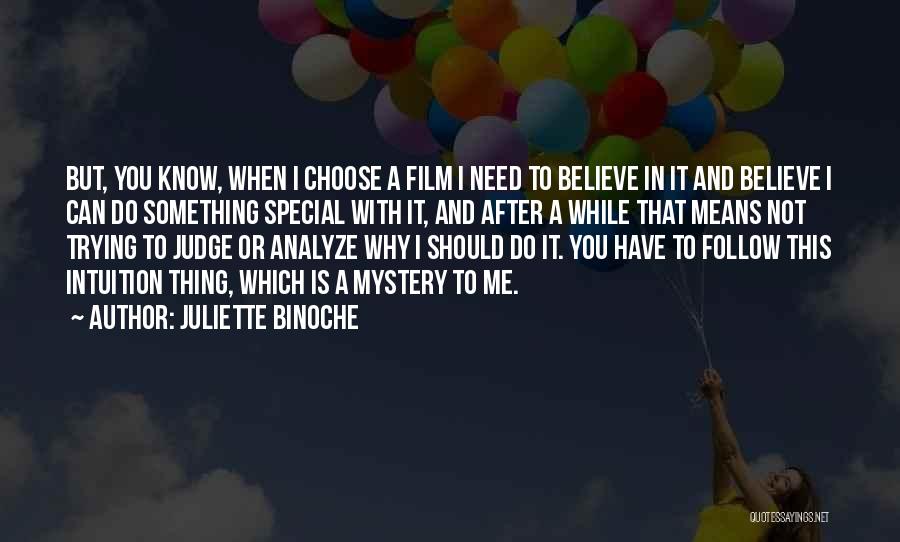 Juliette Binoche Quotes: But, You Know, When I Choose A Film I Need To Believe In It And Believe I Can Do Something