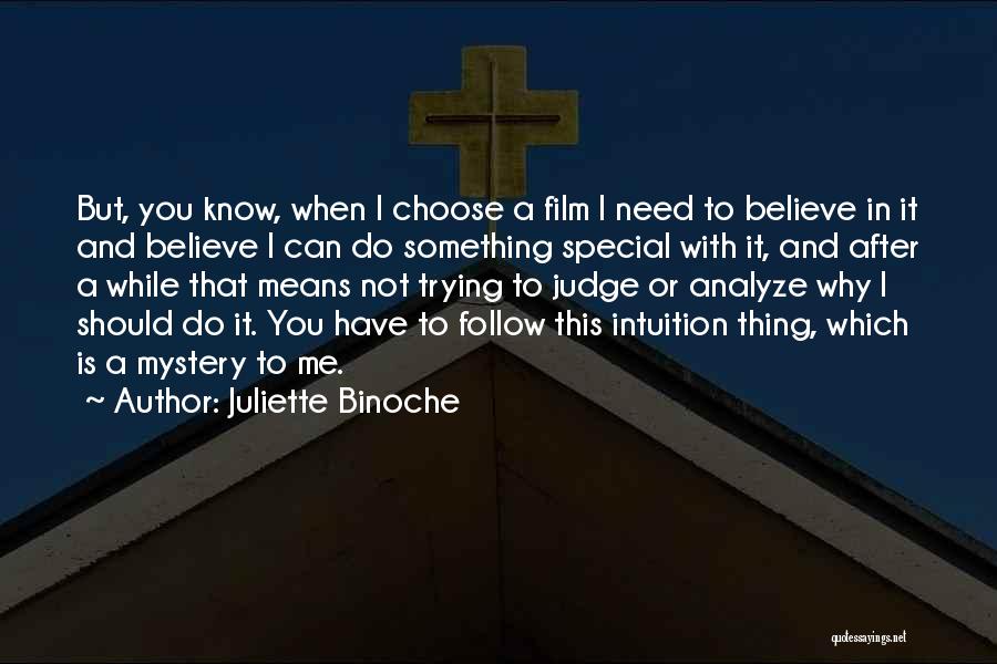 Juliette Binoche Quotes: But, You Know, When I Choose A Film I Need To Believe In It And Believe I Can Do Something