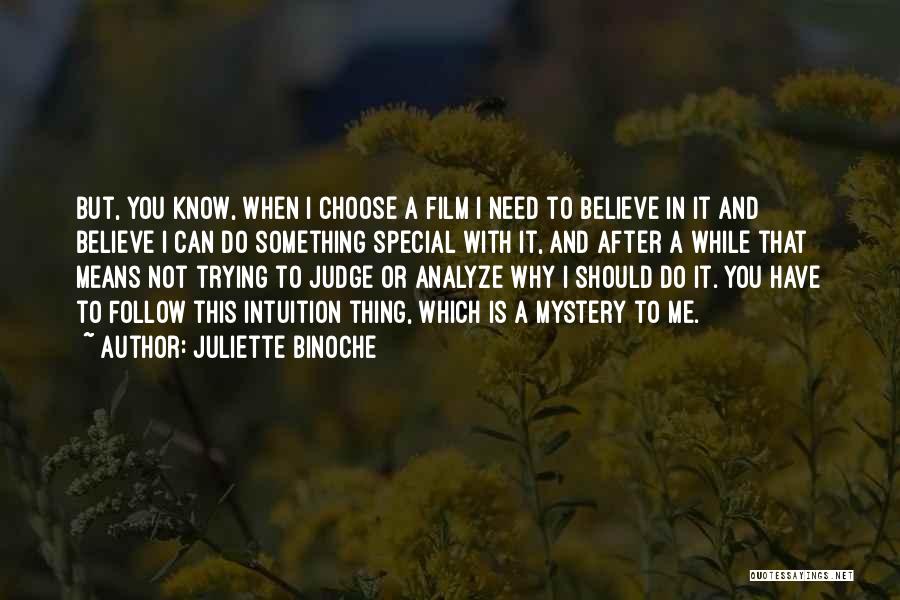 Juliette Binoche Quotes: But, You Know, When I Choose A Film I Need To Believe In It And Believe I Can Do Something