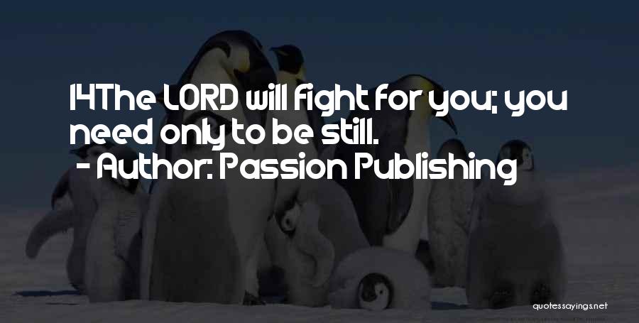 Passion Publishing Quotes: 14the Lord Will Fight For You; You Need Only To Be Still.