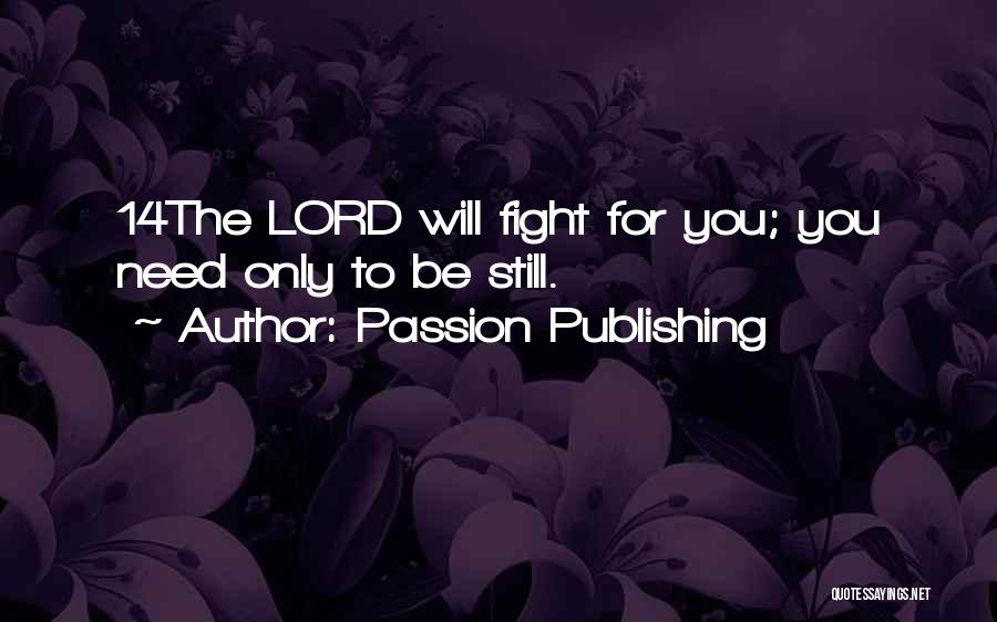 Passion Publishing Quotes: 14the Lord Will Fight For You; You Need Only To Be Still.