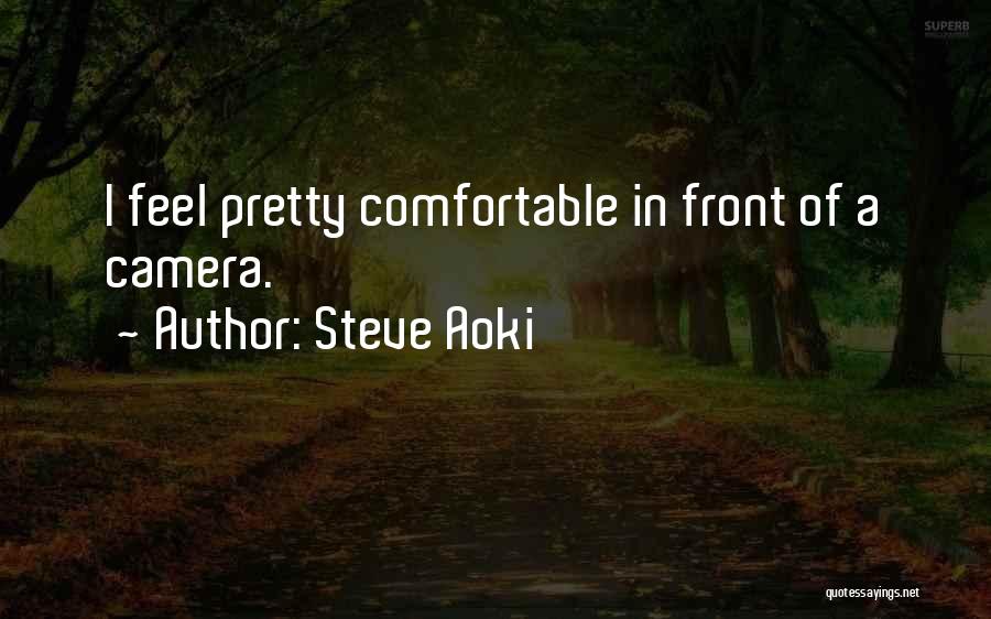 Steve Aoki Quotes: I Feel Pretty Comfortable In Front Of A Camera.