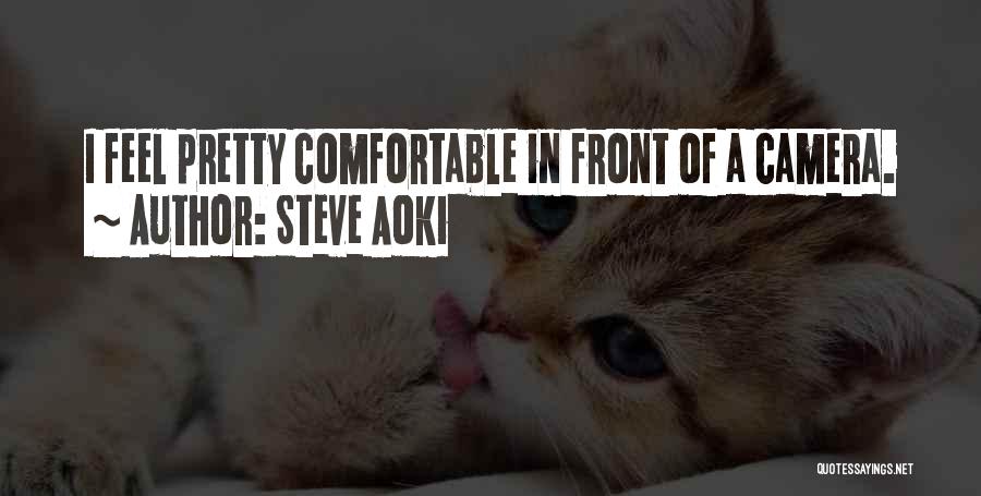 Steve Aoki Quotes: I Feel Pretty Comfortable In Front Of A Camera.