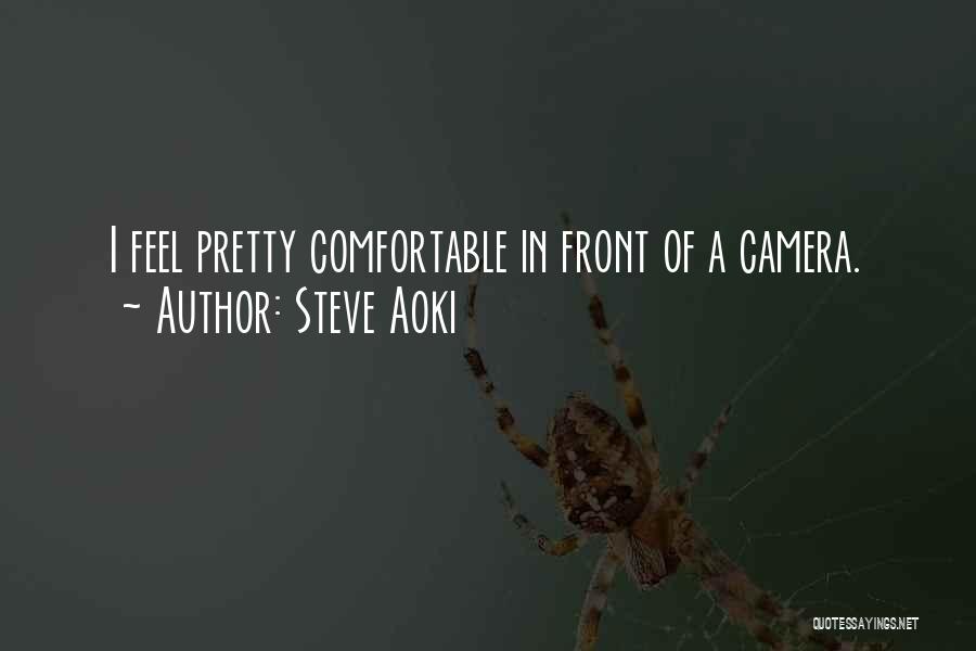 Steve Aoki Quotes: I Feel Pretty Comfortable In Front Of A Camera.