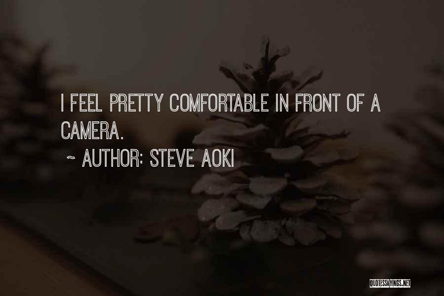 Steve Aoki Quotes: I Feel Pretty Comfortable In Front Of A Camera.