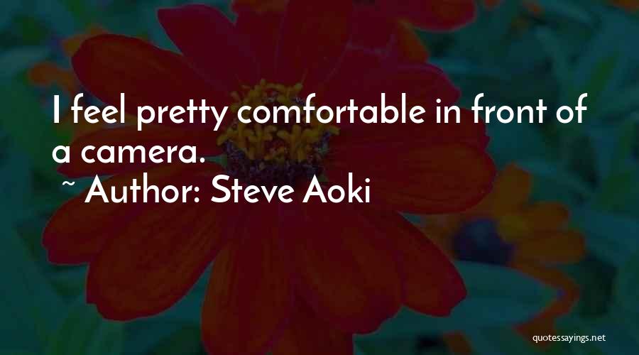 Steve Aoki Quotes: I Feel Pretty Comfortable In Front Of A Camera.