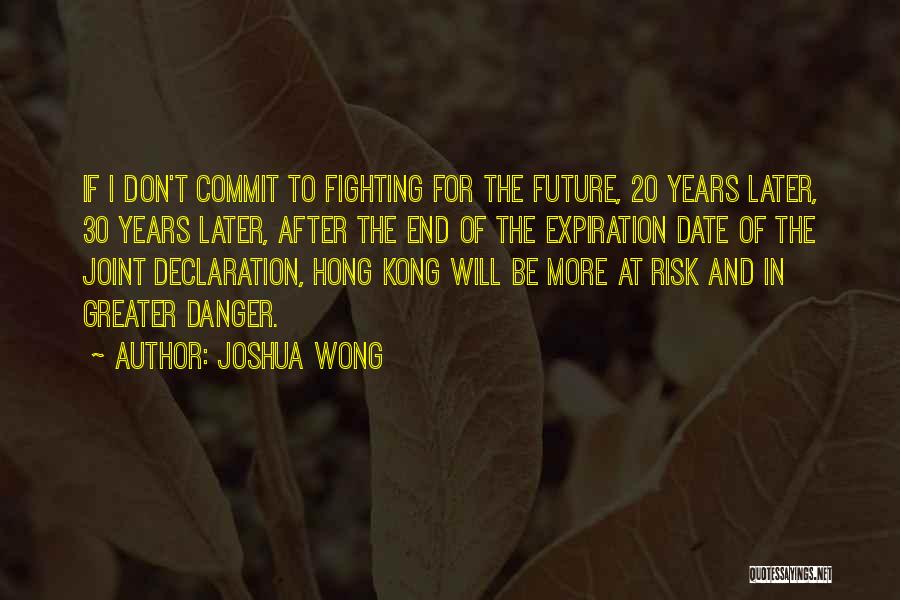 Joshua Wong Quotes: If I Don't Commit To Fighting For The Future, 20 Years Later, 30 Years Later, After The End Of The