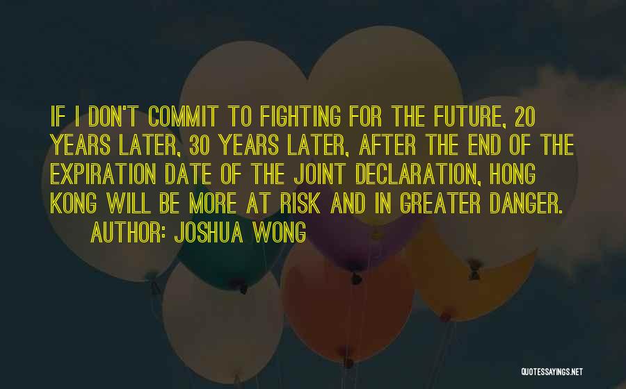 Joshua Wong Quotes: If I Don't Commit To Fighting For The Future, 20 Years Later, 30 Years Later, After The End Of The