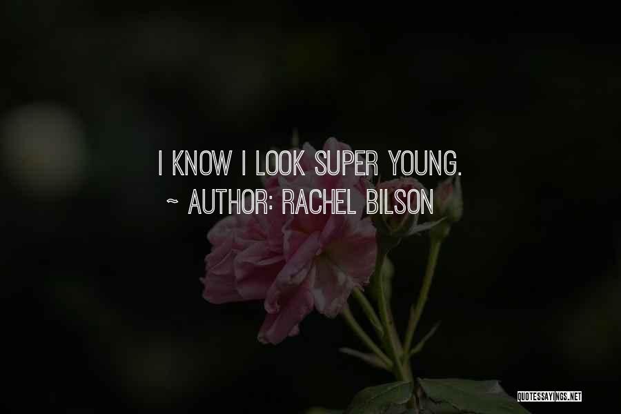 Rachel Bilson Quotes: I Know I Look Super Young.