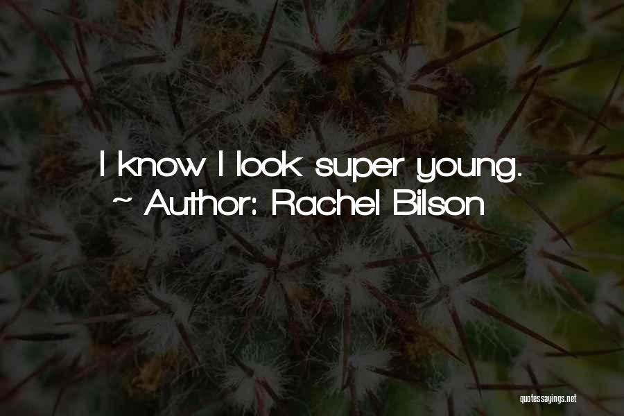 Rachel Bilson Quotes: I Know I Look Super Young.