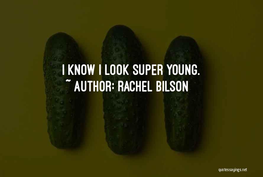 Rachel Bilson Quotes: I Know I Look Super Young.