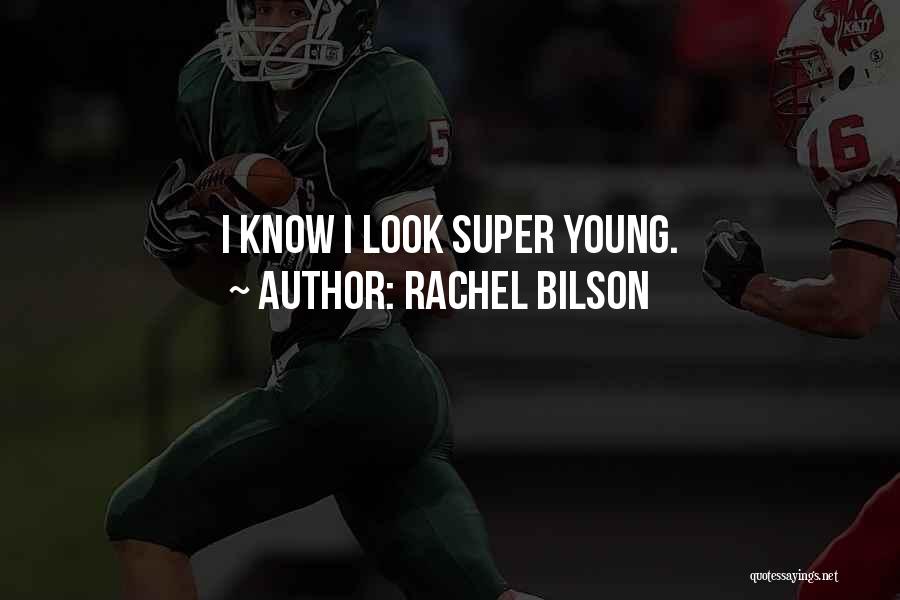 Rachel Bilson Quotes: I Know I Look Super Young.