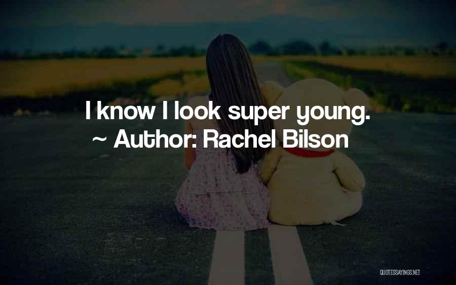 Rachel Bilson Quotes: I Know I Look Super Young.