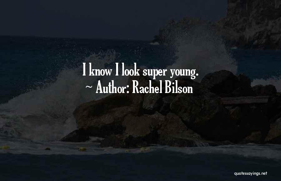 Rachel Bilson Quotes: I Know I Look Super Young.