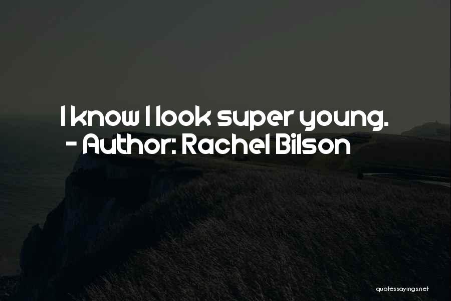 Rachel Bilson Quotes: I Know I Look Super Young.