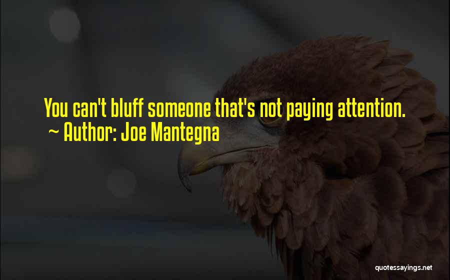 Joe Mantegna Quotes: You Can't Bluff Someone That's Not Paying Attention.