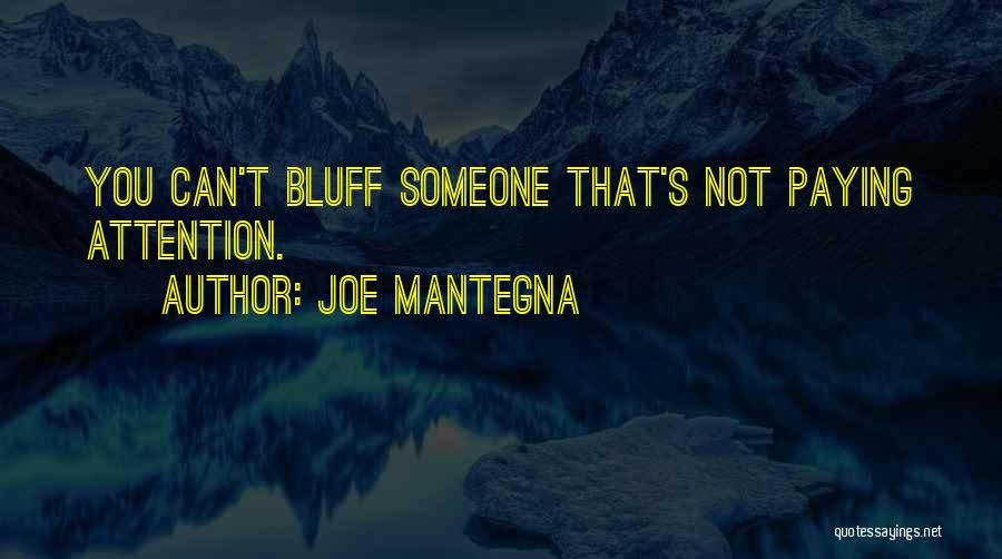 Joe Mantegna Quotes: You Can't Bluff Someone That's Not Paying Attention.