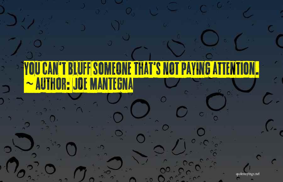 Joe Mantegna Quotes: You Can't Bluff Someone That's Not Paying Attention.