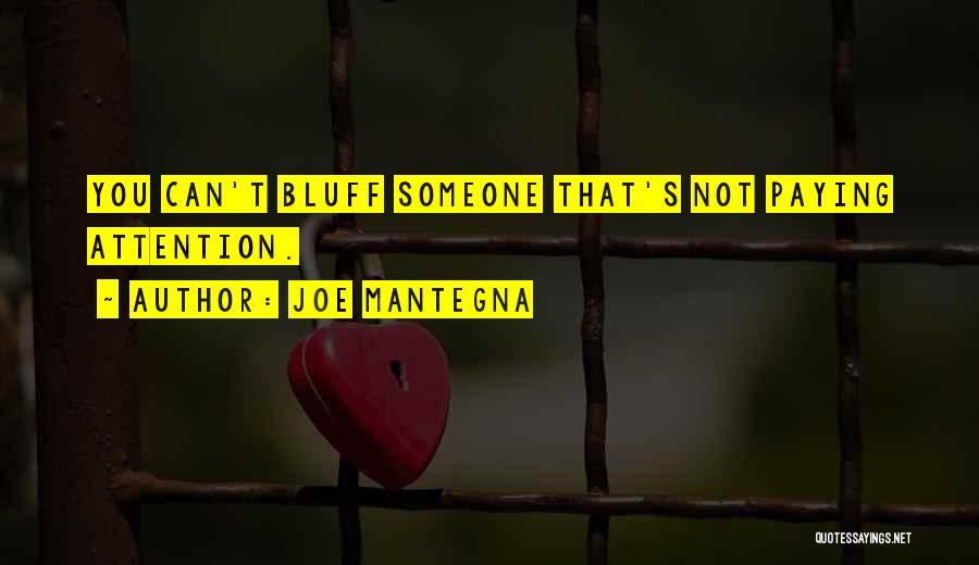Joe Mantegna Quotes: You Can't Bluff Someone That's Not Paying Attention.