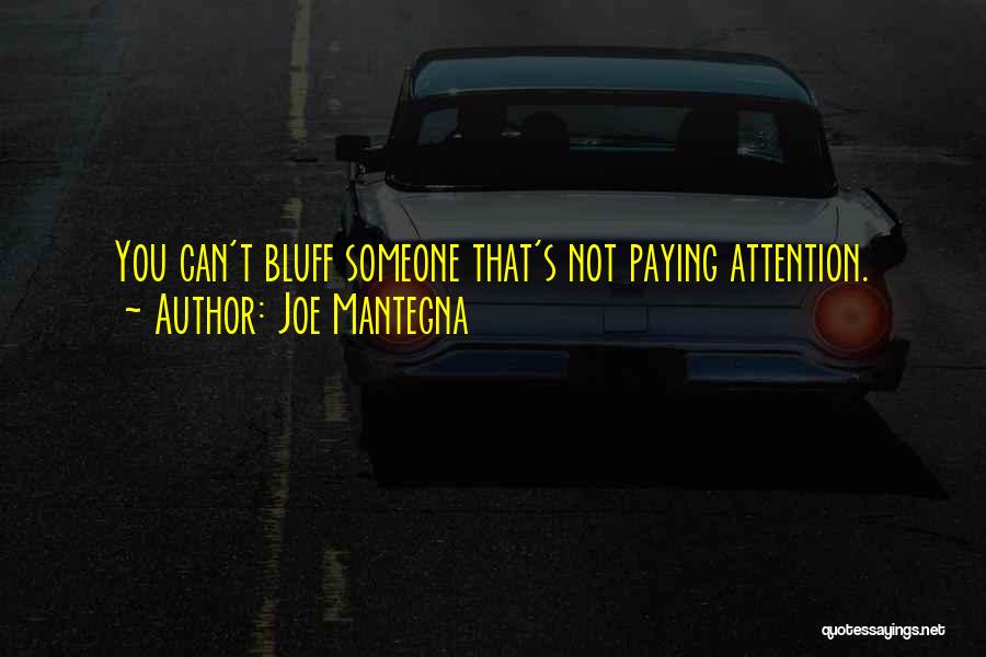 Joe Mantegna Quotes: You Can't Bluff Someone That's Not Paying Attention.