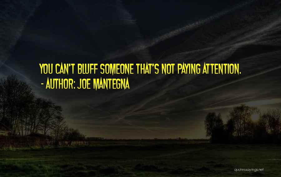 Joe Mantegna Quotes: You Can't Bluff Someone That's Not Paying Attention.