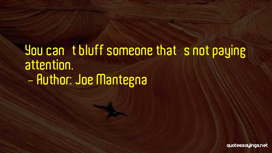 Joe Mantegna Quotes: You Can't Bluff Someone That's Not Paying Attention.