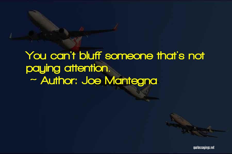 Joe Mantegna Quotes: You Can't Bluff Someone That's Not Paying Attention.