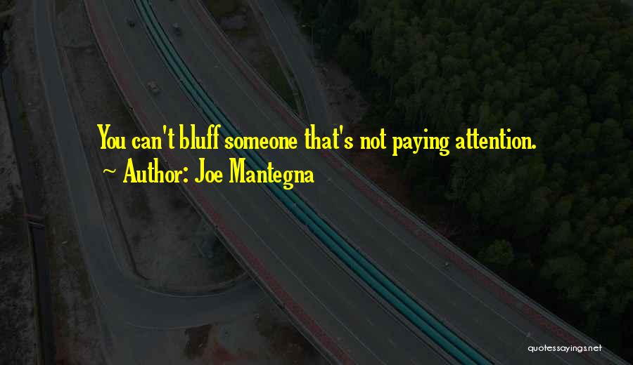Joe Mantegna Quotes: You Can't Bluff Someone That's Not Paying Attention.