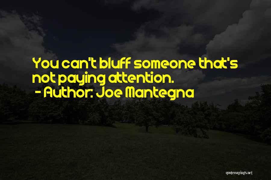 Joe Mantegna Quotes: You Can't Bluff Someone That's Not Paying Attention.