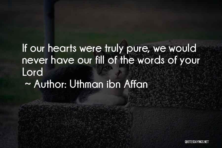 Uthman Ibn Affan Quotes: If Our Hearts Were Truly Pure, We Would Never Have Our Fill Of The Words Of Your Lord