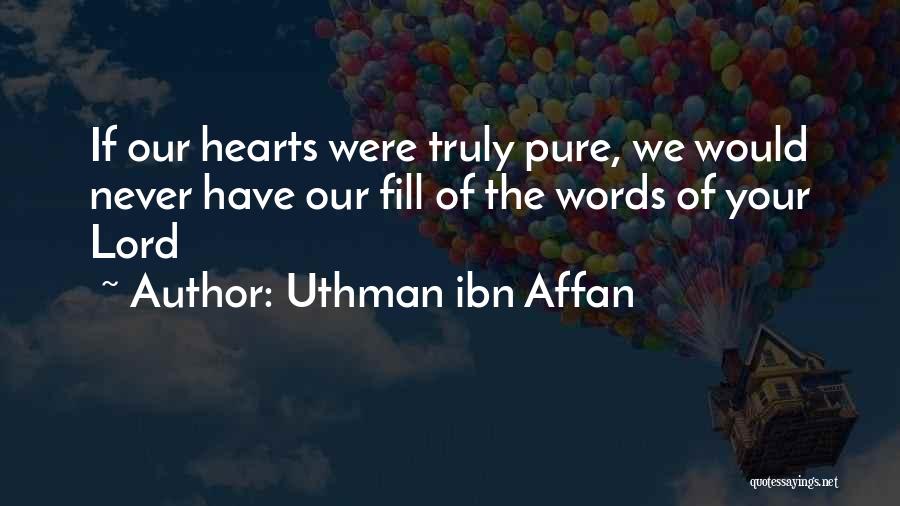 Uthman Ibn Affan Quotes: If Our Hearts Were Truly Pure, We Would Never Have Our Fill Of The Words Of Your Lord