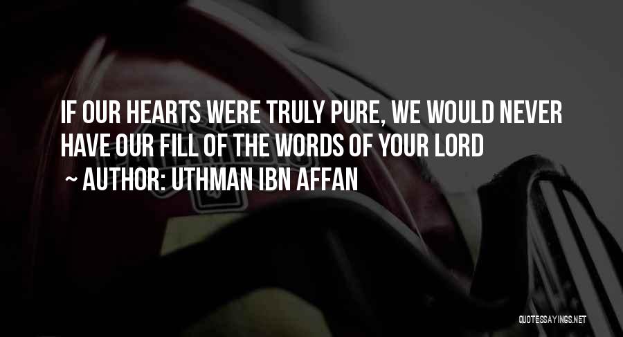 Uthman Ibn Affan Quotes: If Our Hearts Were Truly Pure, We Would Never Have Our Fill Of The Words Of Your Lord