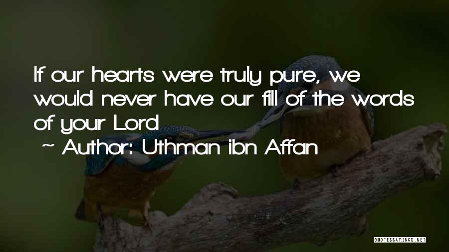 Uthman Ibn Affan Quotes: If Our Hearts Were Truly Pure, We Would Never Have Our Fill Of The Words Of Your Lord