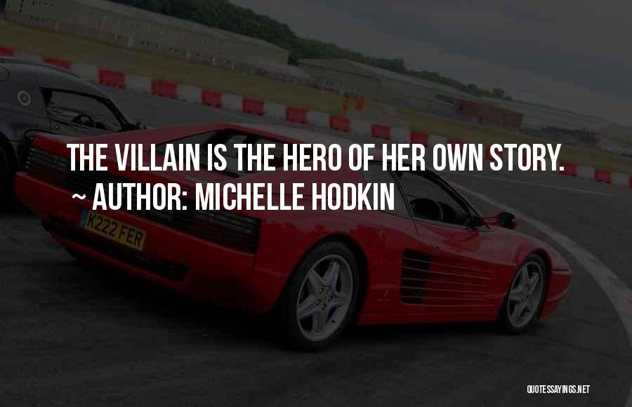 Michelle Hodkin Quotes: The Villain Is The Hero Of Her Own Story.
