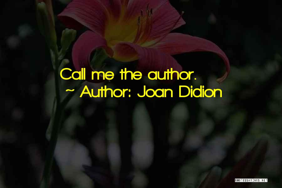 Joan Didion Quotes: Call Me The Author.