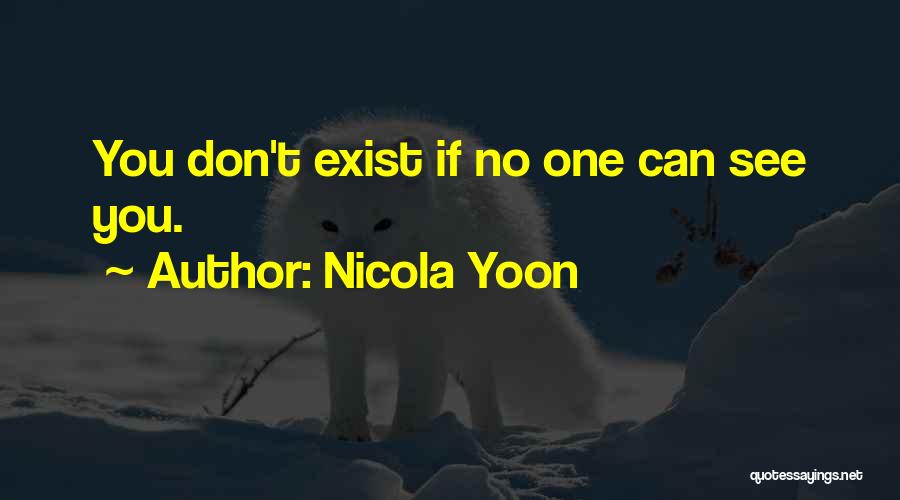 Nicola Yoon Quotes: You Don't Exist If No One Can See You.