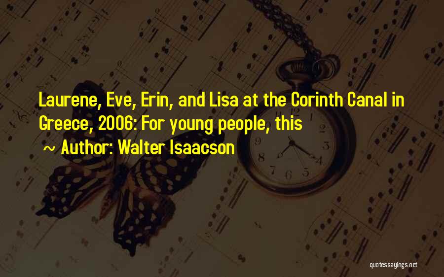 Walter Isaacson Quotes: Laurene, Eve, Erin, And Lisa At The Corinth Canal In Greece, 2006: For Young People, This