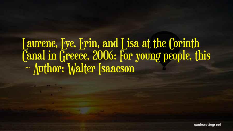 Walter Isaacson Quotes: Laurene, Eve, Erin, And Lisa At The Corinth Canal In Greece, 2006: For Young People, This