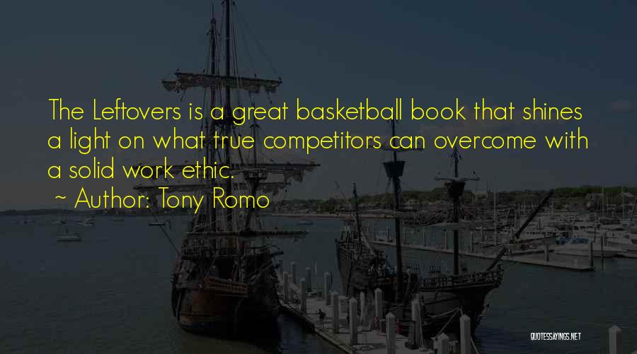 Tony Romo Quotes: The Leftovers Is A Great Basketball Book That Shines A Light On What True Competitors Can Overcome With A Solid