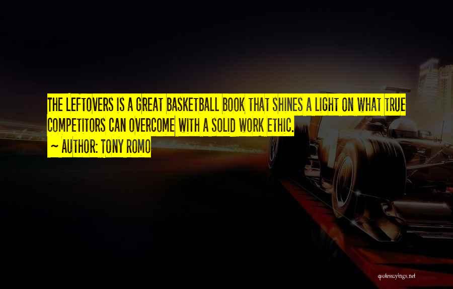 Tony Romo Quotes: The Leftovers Is A Great Basketball Book That Shines A Light On What True Competitors Can Overcome With A Solid