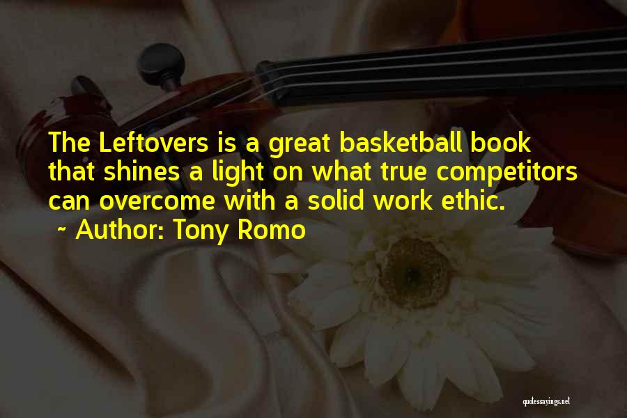 Tony Romo Quotes: The Leftovers Is A Great Basketball Book That Shines A Light On What True Competitors Can Overcome With A Solid