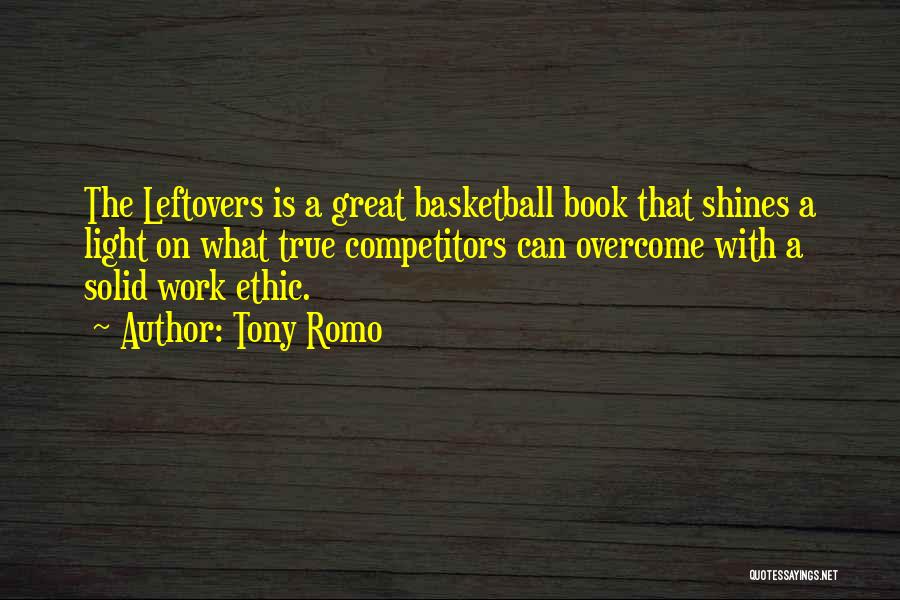 Tony Romo Quotes: The Leftovers Is A Great Basketball Book That Shines A Light On What True Competitors Can Overcome With A Solid