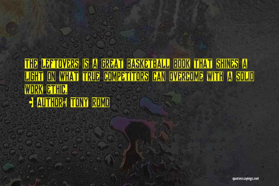 Tony Romo Quotes: The Leftovers Is A Great Basketball Book That Shines A Light On What True Competitors Can Overcome With A Solid
