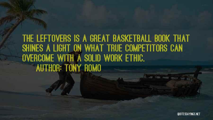 Tony Romo Quotes: The Leftovers Is A Great Basketball Book That Shines A Light On What True Competitors Can Overcome With A Solid